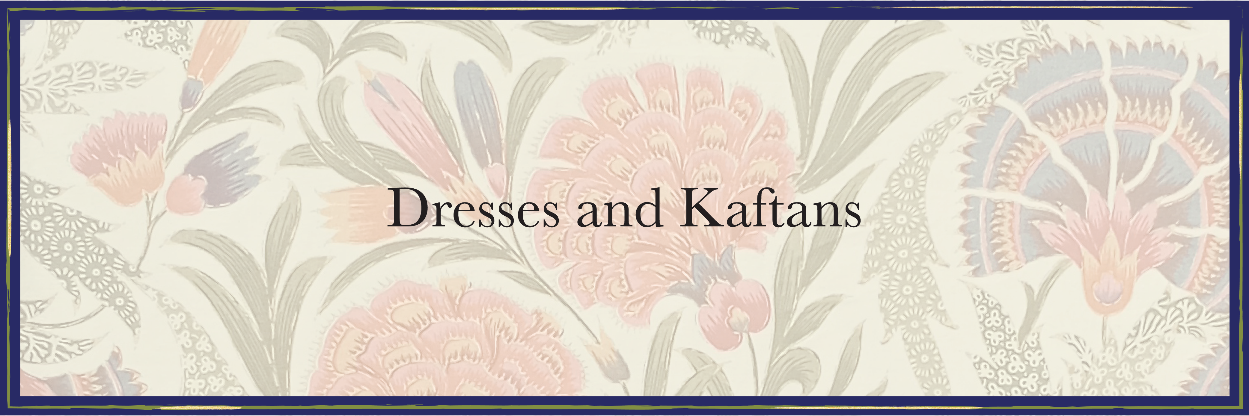 Dresses and Kaftans